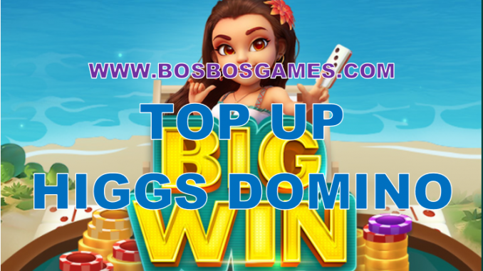 Masuk www.bosbosgames.com untuk Higgs Domino Top Up