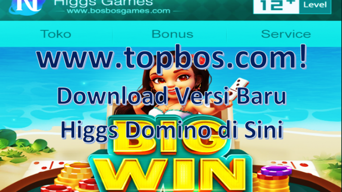 Bukan www.topbos.com Higgs Domino, Download Versi Baru di Sini